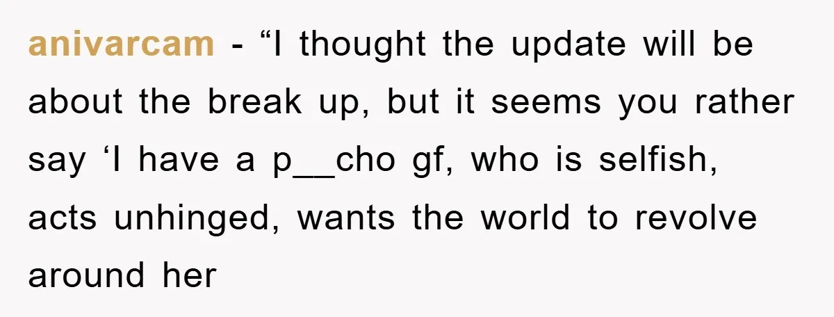 anivarcam - “I thought the update will be about the break up, but it seems you rather say ‘I have a p__cho gf, who is selfish, acts unhinged, wants the...