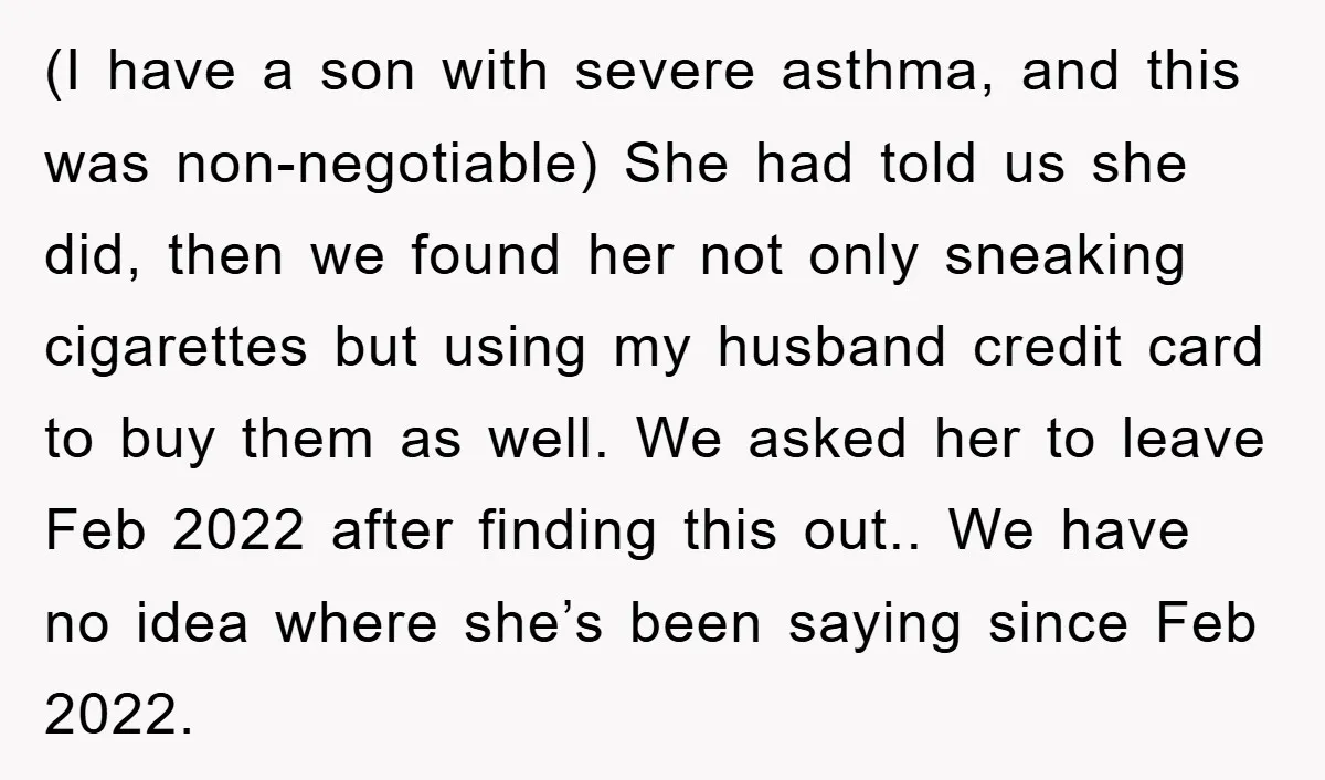 (I have a son with severe asthma, and this was non-negotiable) She had told us she did, then we found her not only sneaking cigarettes but using my husband credit...
