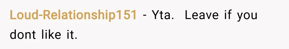 Loud-Relationship151 − Yta.  Leave if you dont like it.