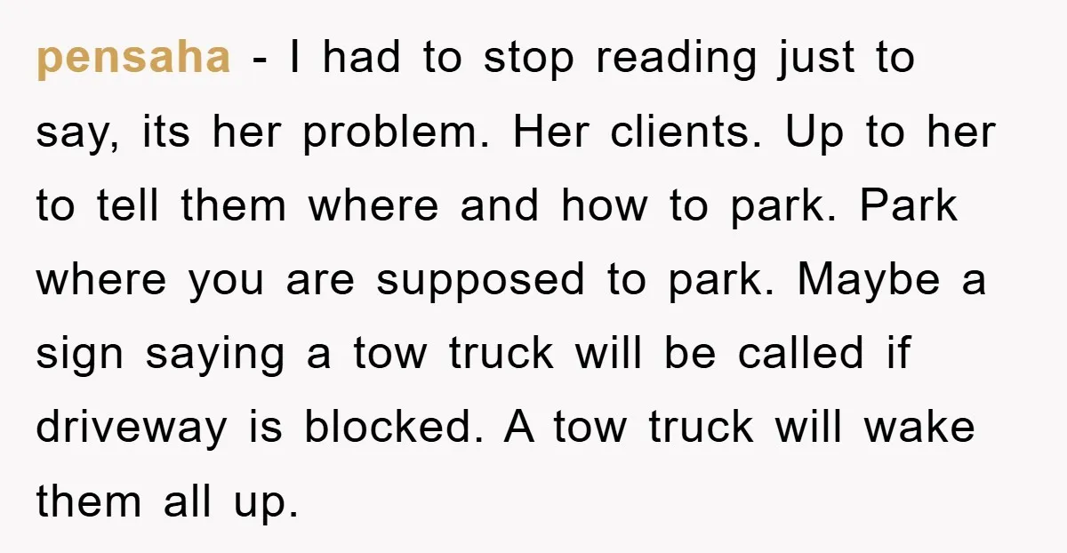 pensaha − I had to stop reading just to say, its her problem. Her clients. Up to her to tell them where and how to park. Park where you are...