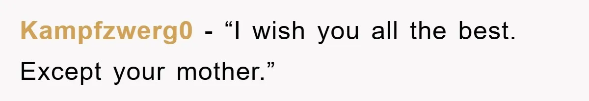 Kampfzwerg0 - “I wish you all the best. Except your mother.”