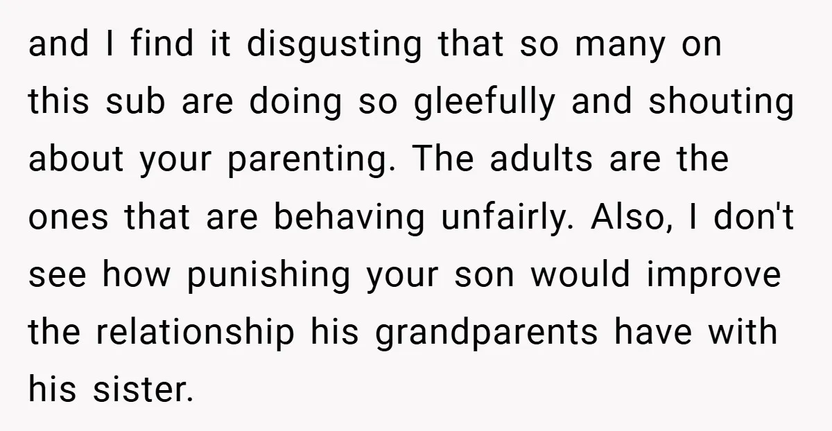 and I find it disgusting that so many on this sub are doing so gleefully and shouting about your parenting. The adults are the ones that are behaving unfairly. Also,...