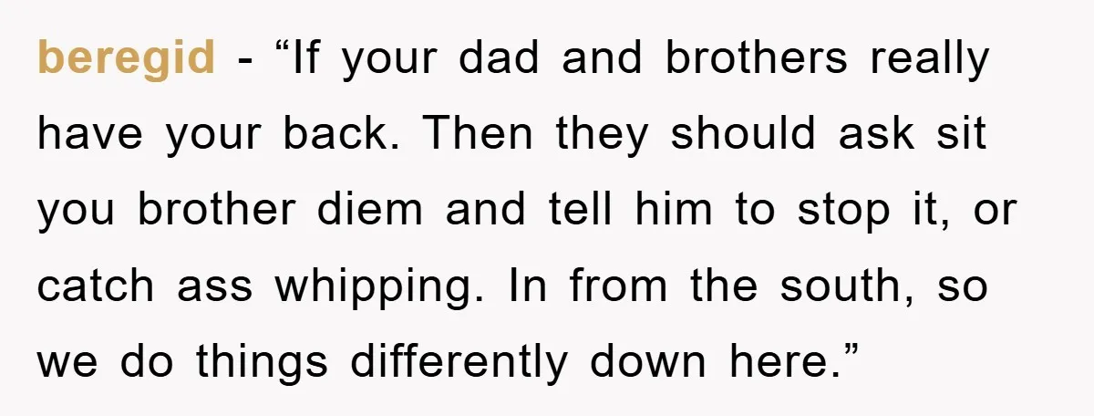 beregid - “If your dad and brothers really have your back. Then they should ask sit you brother diem and tell him to stop it, or catch ass whipping. In...