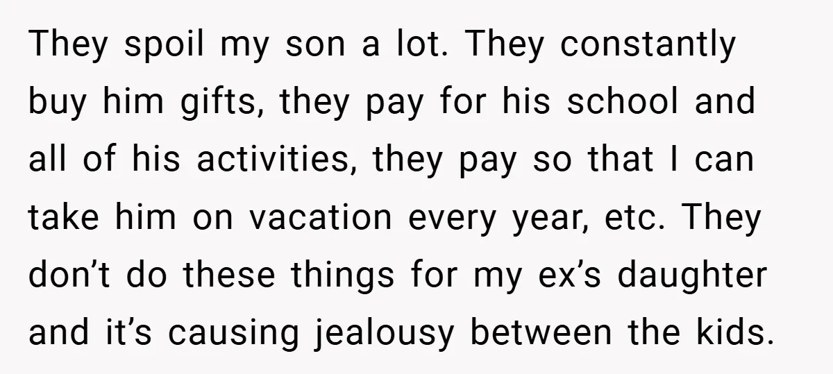 They spoil my son a lot. They constantly buy him gifts, they pay for his school and all of his activities, they pay so that I can take him on...