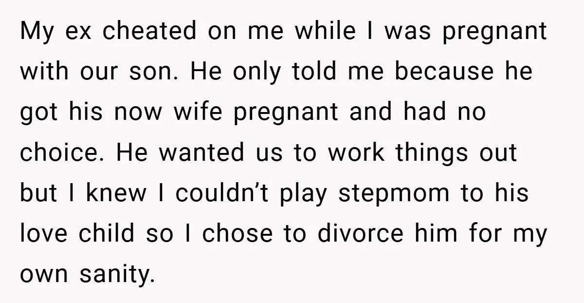 My ex cheated on me while I was pregnant with our son. He only told me because he got his now wife pregnant and had no choice. He wanted us...