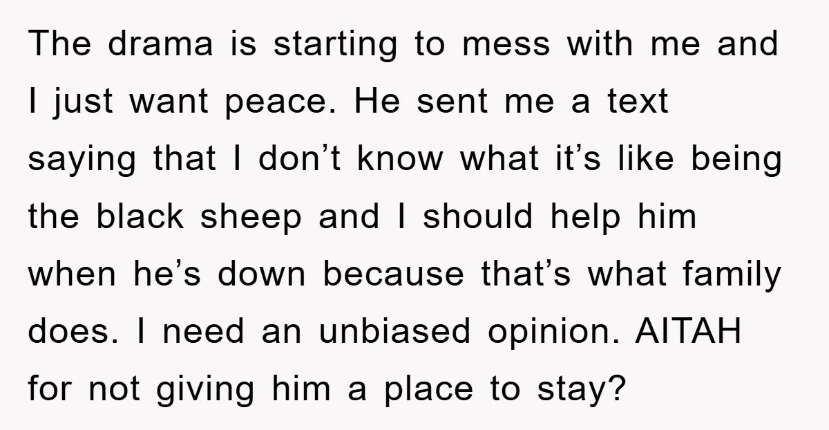 The drama is starting to mess with me and I just want peace. He sent me a text saying that I don’t know what it’s like being the black sheep...