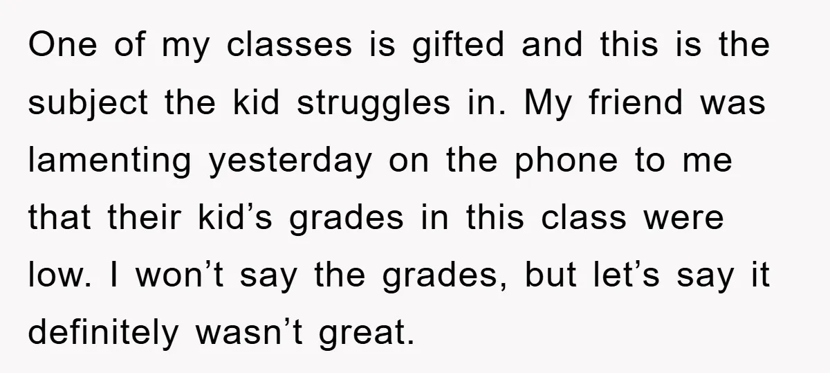 One of my classes is gifted and this is the subject the kid struggles in. My friend was lamenting yesterday on the phone to me that their kid’s grades in...