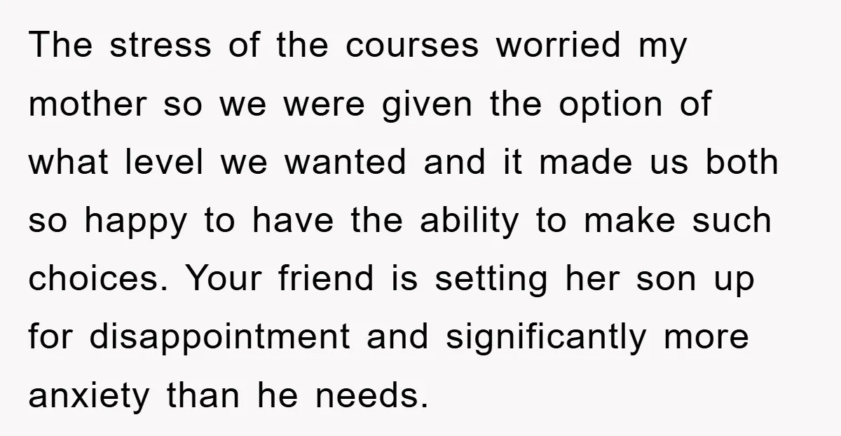The stress of the courses worried my mother so we were given the option of what level we wanted and it made us both so happy to have the ability...