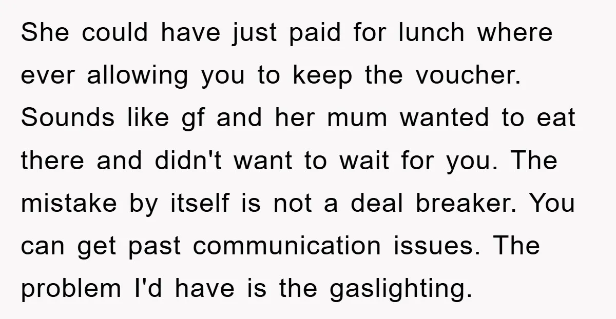 She could have just paid for lunch where ever allowing you to keep the voucher. Sounds like gf and her mum wanted to eat there and didn't want to wait...