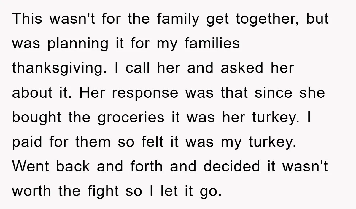 This wasn't for the family get together, but was planning it for my families thanksgiving. I call her and asked her about it. Her response was that since she bought...