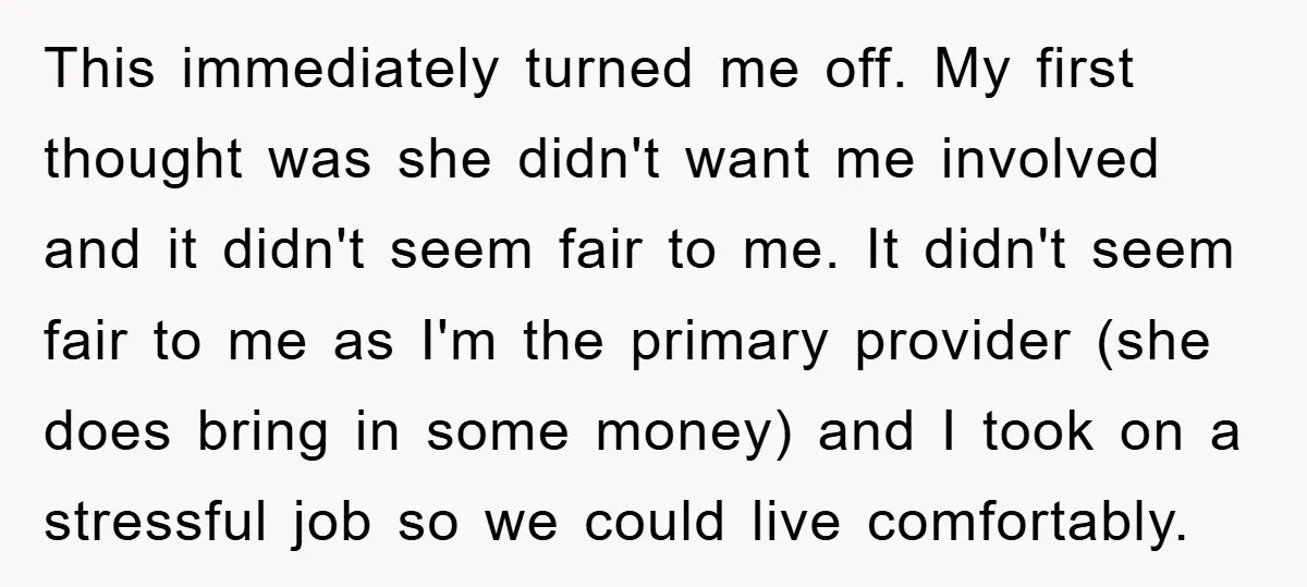 This immediately turned me off. My first thought was she didn't want me involved and it didn't seem fair to me. It didn't seem fair to me as I'm the...