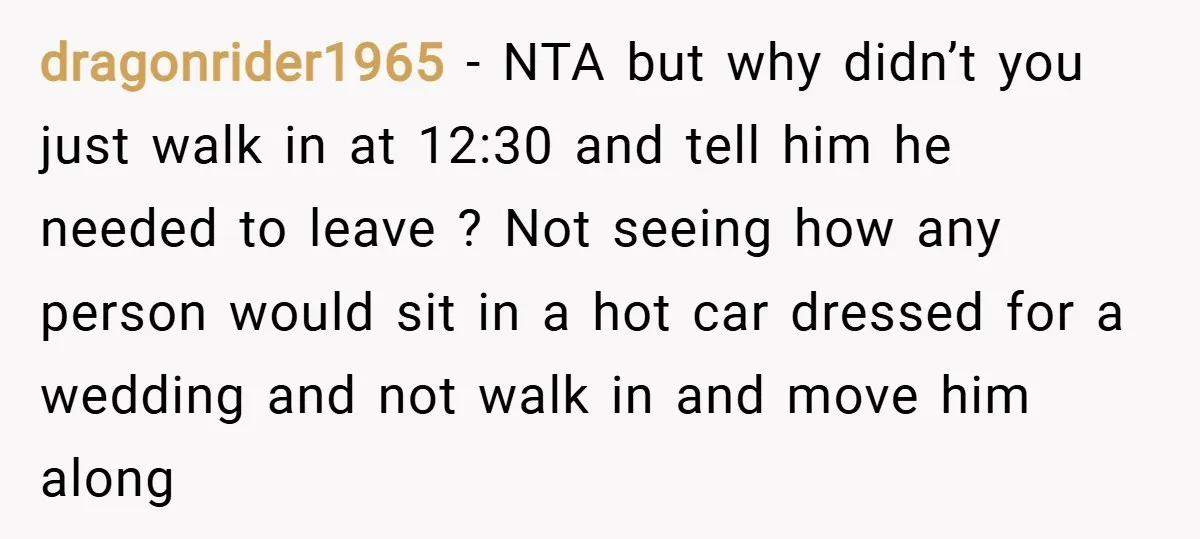 dragonrider1965 − NTA but why didn’t you just walk in at 12:30 and tell him he needed to leave ? Not seeing how any person would sit in a hot...
