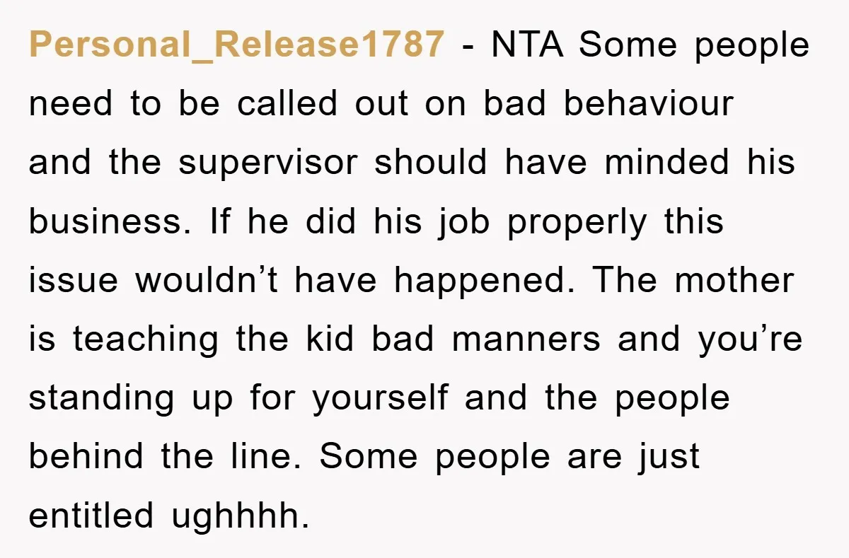Personal_Release1787 − NTA Some people need to be called out on bad behaviour and the supervisor should have minded his business. If he did his job properly this issue wouldn’t...