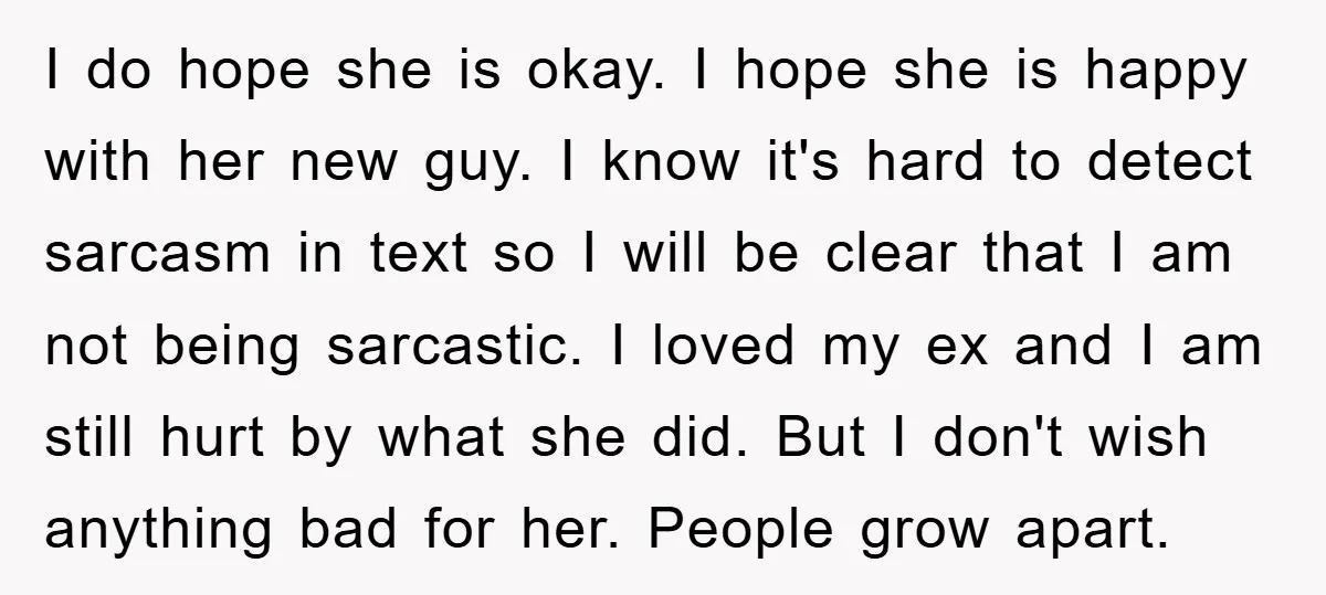 I do hope she is okay. I hope she is happy with her new guy. I know it's hard to detect sarcasm in text so I will be clear that...