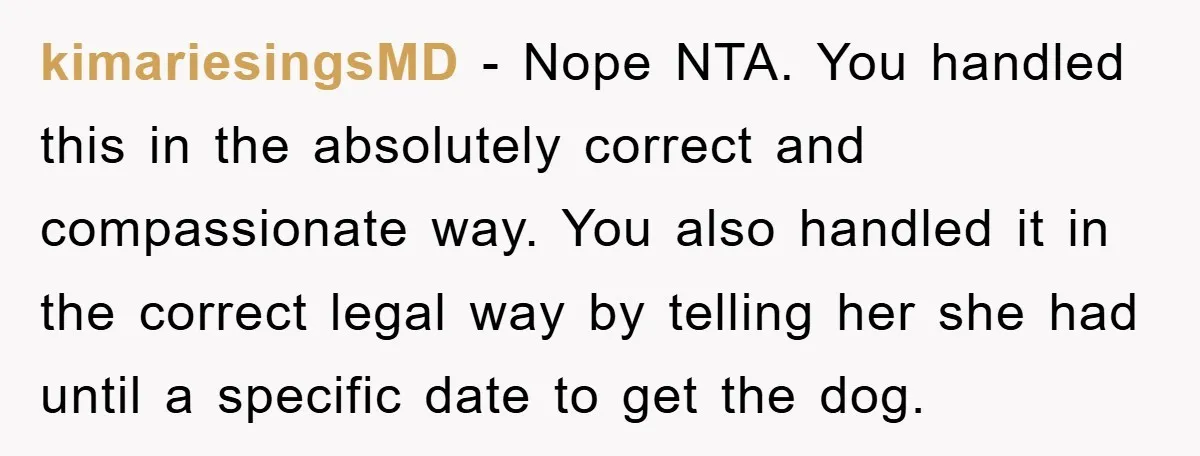 kimariesingsMD − Nope NTA. You handled this in the absolutely correct and compassionate way. You also handled it in the correct legal way by telling her she had until a...