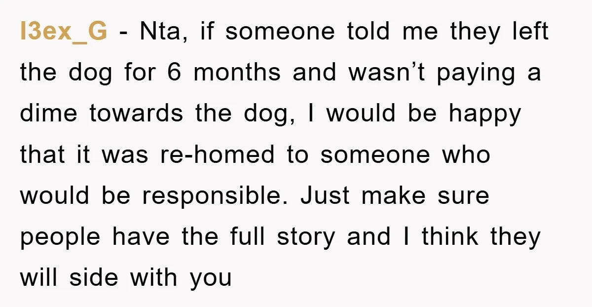 l3ex_G − Nta, if someone told me they left the dog for 6 months and wasn’t paying a dime towards the dog, I would be happy that it was re-homed...