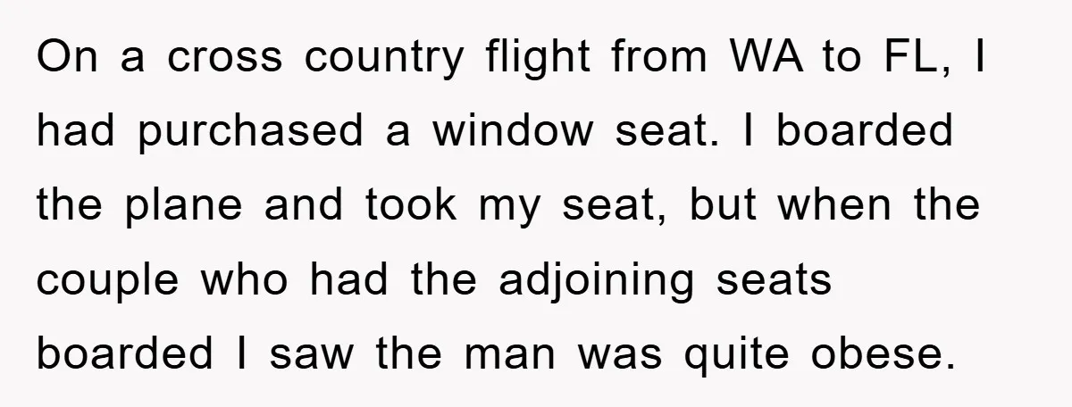 On a cross country flight from WA to FL, I had purchased a window seat. I boarded the plane and took my seat, but when the couple who had the...