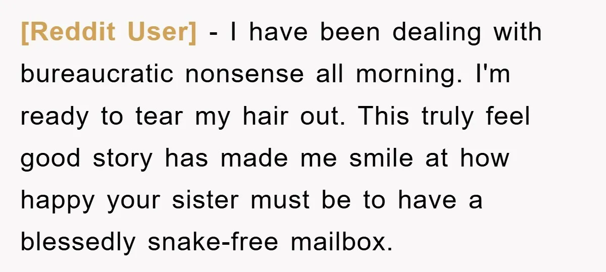 [Reddit User] − I have been dealing with bureaucratic nonsense all morning. I'm ready to tear my hair out. This truly feel good story has made me smile at how...