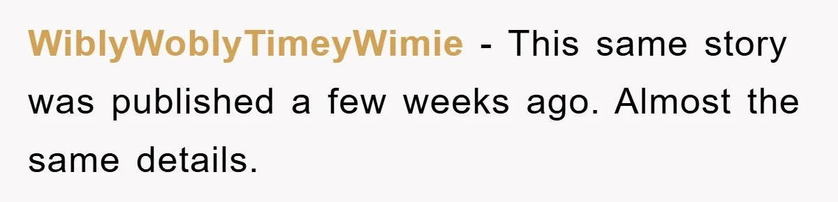 WiblyWoblyTimeyWimie − This same story was published a few weeks ago. Almost the same details.