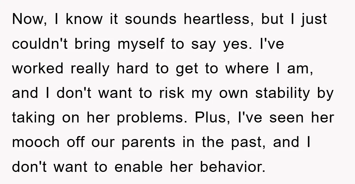 Now, I know it sounds heartless, but I just couldn't bring myself to say yes. I've worked really hard to get to where I am, and I don't want to...