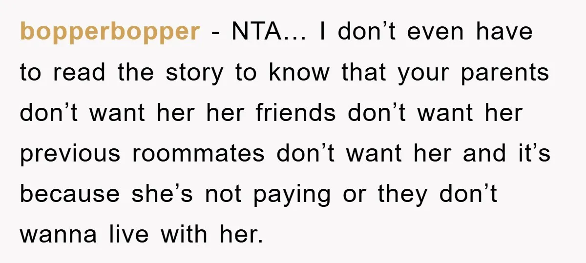 bopperbopper − NTA… I don’t even have to read the story to know that your parents don’t want her her friends don’t want her previous roommates don’t want her and...
