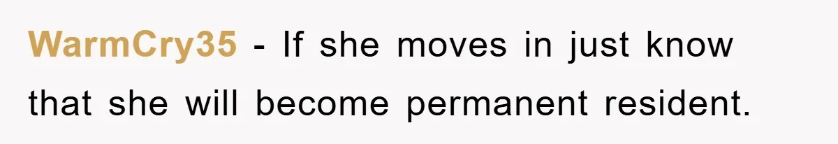 WarmCry35 − If she moves in just know that she will become permanent resident.