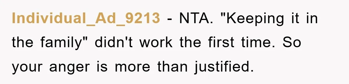 Individual_Ad_9213 − NTA. "Keeping it in the family" didn't work the first time. So your anger is more than justified.