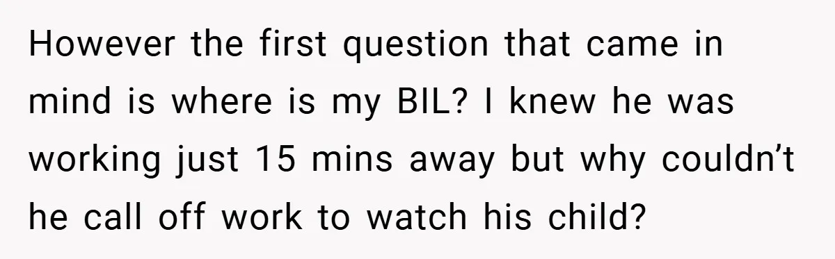 However the first question that came in mind is where is my BIL? I knew he was working just 15 mins away but why couldn’t he call off work to...