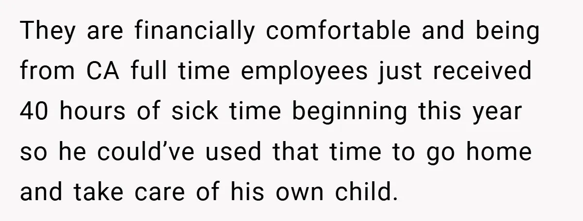 They are financially comfortable and being from CA full time employees just received 40 hours of sick time beginning this year so he could’ve used that time to go home...