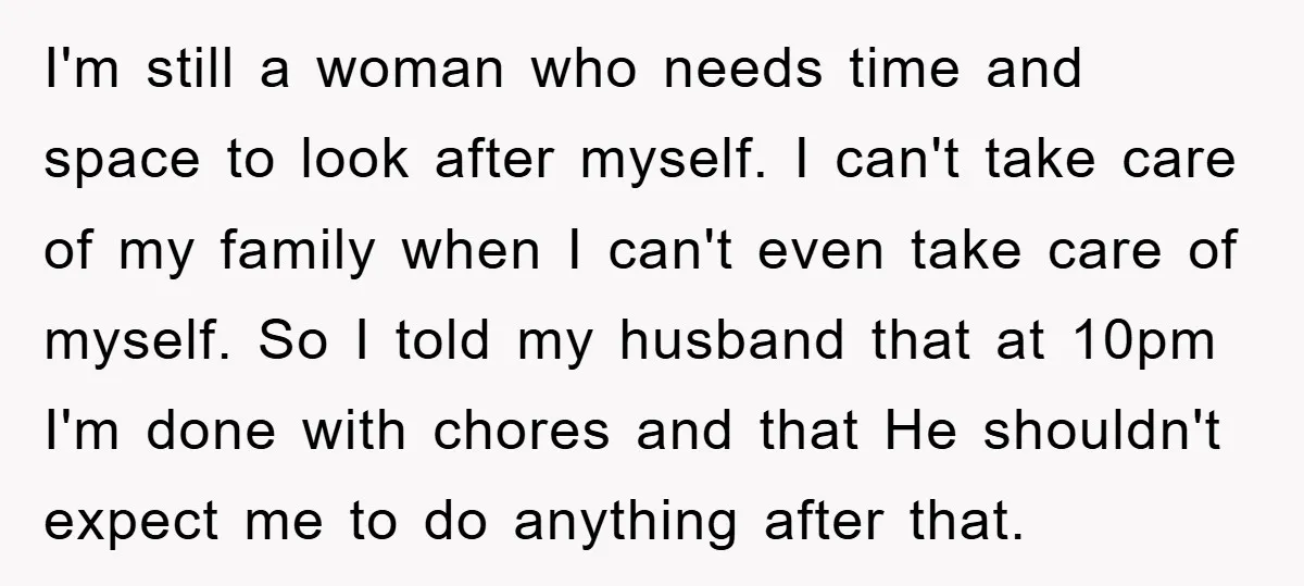 I'm still a woman who needs time and space to look after myself. I can't take care of my family when I can't even take care of myself. So I...