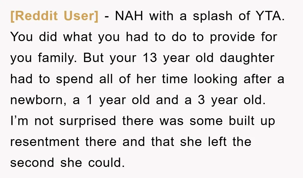 [Reddit User] - NAH with a splash of YTA. You did what you had to do to provide for you family. But your 13 year old daughter had to spend...
