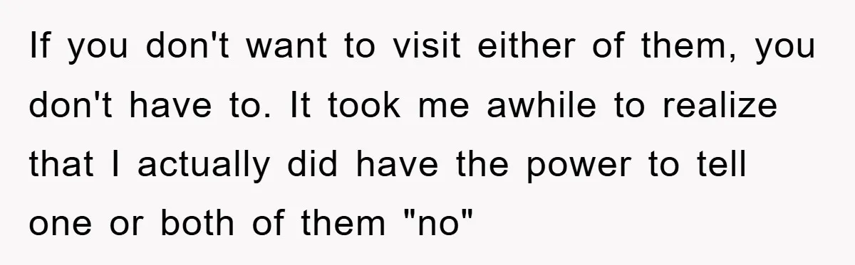 If you don't want to visit either of them, you don't have to. It took me awhile to realize that I actually did have the power to tell one or...