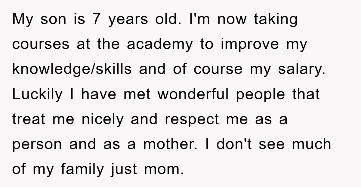 My son is 7 years old. I'm now taking courses at the academy to improve my knowledge/skills and of course my salary. Luckily I have met wonderful people that treat...