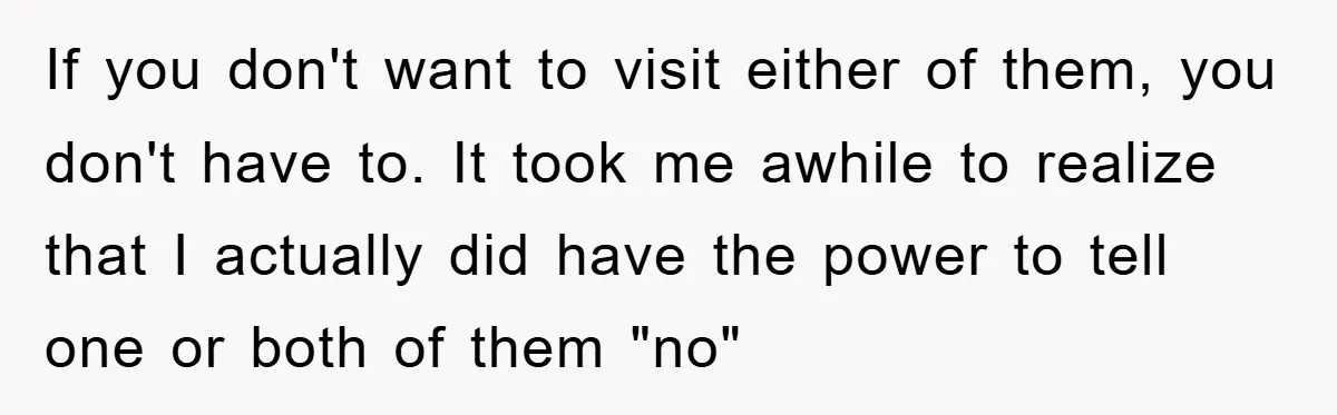 If you don't want to visit either of them, you don't have to. It took me awhile to realize that I actually did have the power to tell one or...