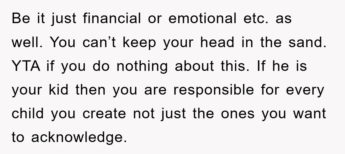 Be it just financial or emotional etc. as well. You can’t keep your head in the sand. YTA if you do nothing about this. If he is your kid then...