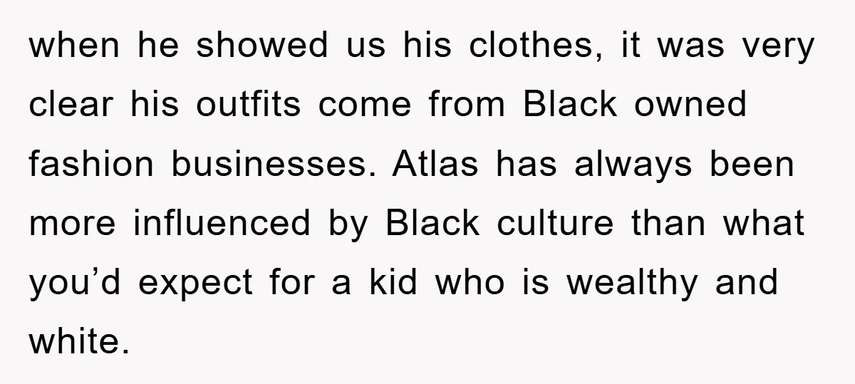 when he showed us his clothes, it was very clear his outfits come from Black owned fashion businesses. Atlas has always been more influenced by Black culture than what you’d...
