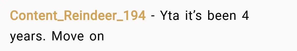 Content_Reindeer_194 − Yta it’s been 4 years. Move on