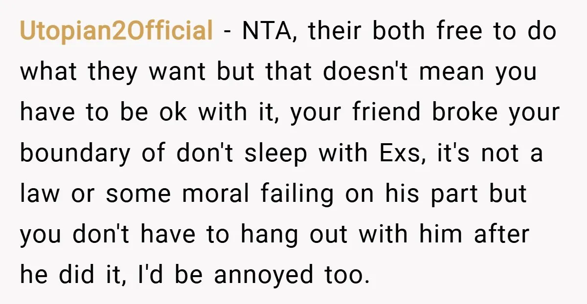 Utopian2Official − NTA, their both free to do what they want but that doesn't mean you have to be ok with it, your friend broke your boundary of don't sleep...