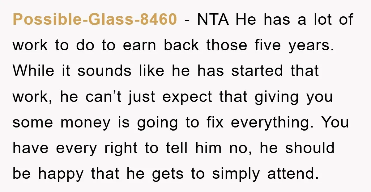 Possible-Glass-8460 - NTA He has a lot of work to do to earn back those five years. While it sounds like he has started that work, he can’t just expect...