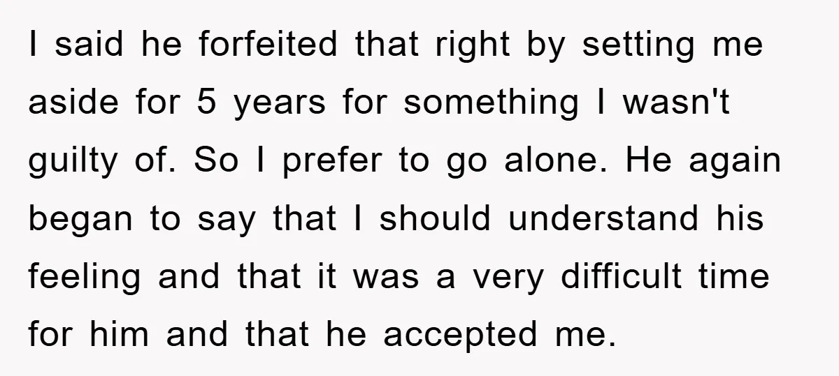 I said he forfeited that right by setting me aside for 5 years for something I wasn't guilty of. So I prefer to go alone. He again began to say...