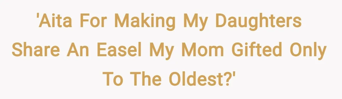 'AITA for making my daughters share an easel my mom gifted only to the oldest?'