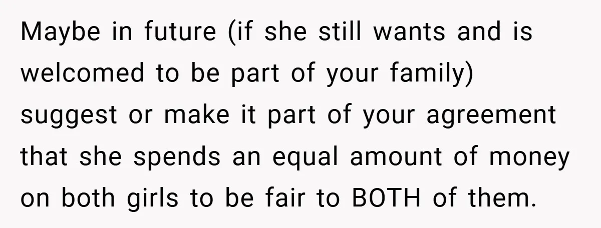 Maybe in future (if she still wants and is welcomed to be part of your family) suggest or make it part of your agreement that she spends an equal amount...