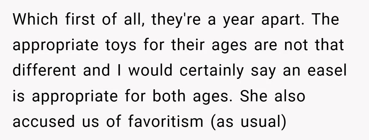 Which first of all, they're a year apart. The appropriate toys for their ages are not that different and I would certainly say an easel is appropriate for both ages....