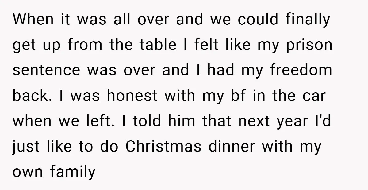 When it was all over and we could finally get up from the table I felt like my prison sentence was over and I had my freedom back. I was...