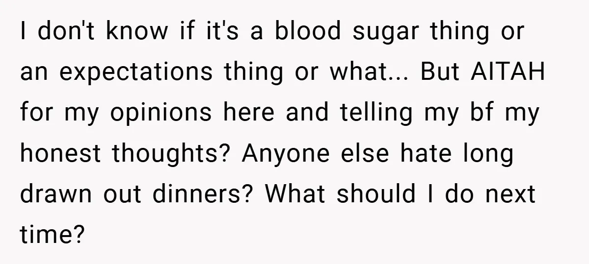 I don't know if it's a blood sugar thing or an expectations thing or what... But AITAH for my opinions here and telling my bf my honest thoughts? Anyone else...