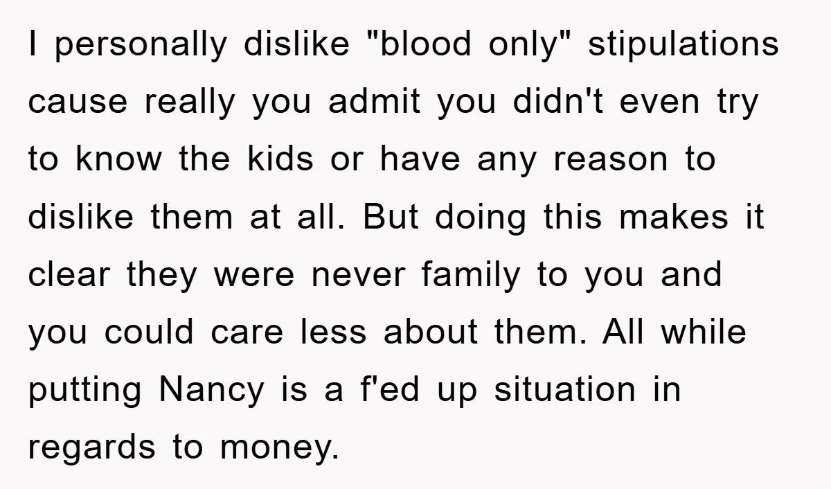 I personally dislike "blood only" stipulations cause really you admit you didn't even try to know the kids or have any reason to dislike them at all. But doing this...