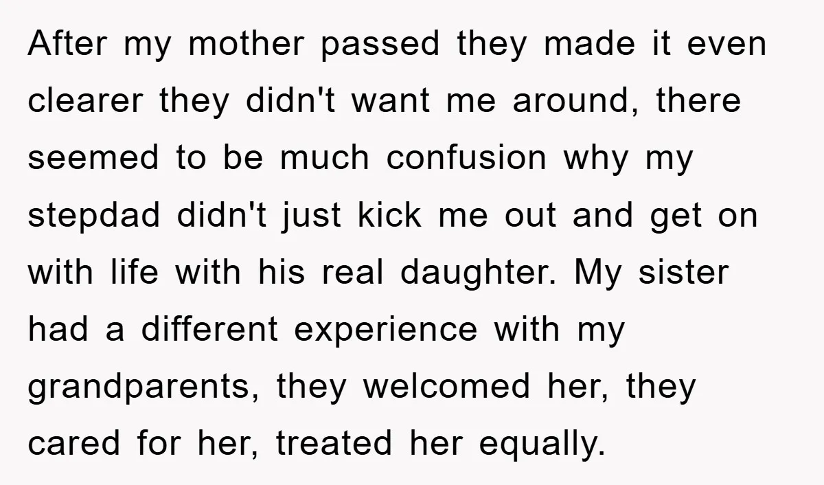 After my mother passed they made it even clearer they didn't want me around, there seemed to be much confusion why my stepdad didn't just kick me out and get...