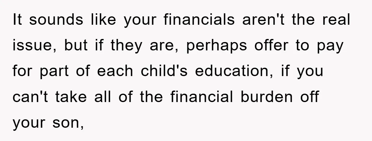 It sounds like your financials aren't the real issue, but if they are, perhaps offer to pay for part of each child's education, if you can't take all of the...