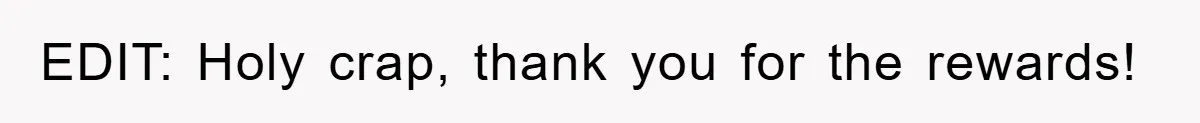 EDIT: Holy crap, thank you for the rewards!