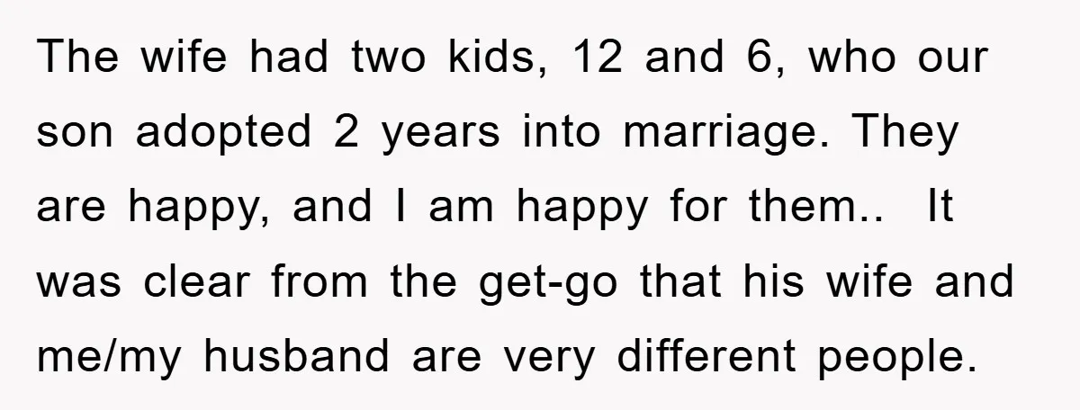 The wife had two kids, 12 and 6, who our son adopted 2 years into marriage. They are happy, and I am happy for them.. ​ It was clear from...